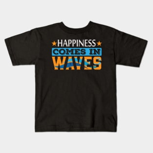 Happiness Comes in Waves Motivation Quote Kids T-Shirt